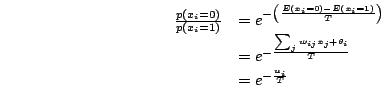 \begin{displaymath}
\begin{array}{ll}
\frac{p(x_i=0)}{p(x_i=1)} & =e^{-\Brc{\fra...
...m_jw_{ij}x_j+\theta_i}{T}}\\
&=e^{-\frac{u_i}{T}}
\end{array}\end{displaymath}