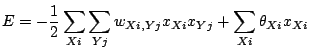 $\displaystyle E=-\frac{1}{2}\sum_{Xi}\sum_{Yj}w_{Xi,Yj}x_{Xi}x_{Yj}+\sum_{Xi}\theta_{Xi}x_{Xi}$