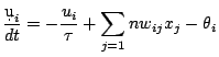 $\displaystyle \frac{\d u_i}{dt}= - \frac{u_i}{\tau} + \sum_{j=1}{n}w_{ij}x_j-\theta_i$