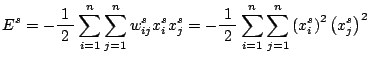 $\displaystyle E^s=-\frac{1}{\;2\;}\sum_{i=1}^n\sum_{j=1}^nw_{ij}^sx_i^sx_j^s =-\frac{1}{\;2\;}\sum_{i=1}^n\sum_{j=1}^n\left(x_i^s\right)^2\left(x_j^s\right)^2$