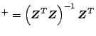 $\displaystyle ^+ = \left(\mbox{\boldmath$Z$}^T\mbox{\boldmath$Z$}\right)^{-1}\mbox{\boldmath$Z$}^T$