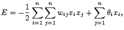 $\displaystyle E = - \frac{1}{2} \sum_{i=1}^n\sum_{j=1}^nw_{ij}x_ix_j + \sum_{j=1}^n\theta_ix_i,$