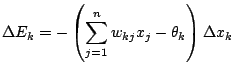 $\displaystyle \Delta E_k = -\left(\sum_{j=1}^nw_{kj}x_j -\theta_k\right)\Delta x_k$