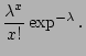 $\displaystyle \frac{\lambda^{x}}{x!}\exp^{-\lambda}.$