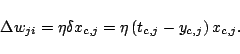 \begin{displaymath}\Delta w_{ji} = \eta\delta x_{c,j} = \eta \Brc{t_{c,j} - y_{c,j}}x_{c,j}.
\end{displaymath}