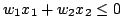 $w_1x_1 + w_2x_2 \le 0$
