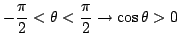$-\displaystyle\frac{\pi}{2}<\theta<\displaystyle\frac{\pi}{2} \rightarrow
\cos\theta >0$