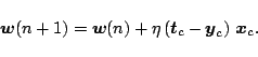\begin{displaymath}\mb{w}(n+1) = \mb{w}(n) + \eta\Brc{\mb{t}_c - \mb{y}_c}\,\mb{x}_c.
\end{displaymath}