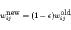 \begin{displaymath}w_{ij}^{\mbox{new}} = (1-\epsilon)w_{ij}^{\mbox{old}}
\end{displaymath}