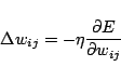 \begin{displaymath}\Delta w_{ij}=-\eta\frac{\partial E}{\partial w_{ij}}
\end{displaymath}