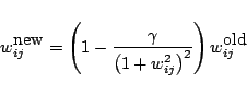 \begin{displaymath}w_{ij}^{\mbox{new}} = \Brc{1-\frac{\gamma}{\Brc{1+w_{ij}^2}^2}}w_{ij}^{\mbox{old}}
\end{displaymath}