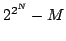 $\displaystyle 2^{2^N} - M$