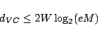 \begin{displaymath}d_{VC} \le 2 W \log_2(e M)
\end{displaymath}