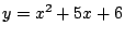 $\displaystyle y=x^2+5x+6$