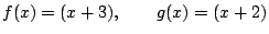 $\displaystyle f(x)=(x+3),\qquad g(x)=(x+2)$