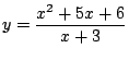 $\displaystyle y=\frac{x^2+5x+6}{x+3}$