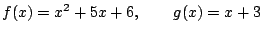 $\displaystyle f(x)=x^2+5x+6,\qquad g(x)=x+3$