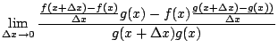 $\displaystyle \lim_{\Delta x\rightarrow 0}
\frac{\frac{f(x+\Delta x)-f(x)}{\Delta x}g(x)-f(x)\frac{g(x+\Delta x)-g(x))}{\Delta x}}
{g(x+\Delta x)g(x)}$