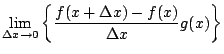 $\displaystyle \lim_{\Delta x\rightarrow 0}\left\{\frac{f(x+\Delta x)-f(x)}{\Delta x}g(x)\right\}$