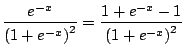 $\displaystyle \frac{e^{-x}}{\Brc{1+e^{-x}}^2} = \frac{1+e^{-x}-1}{\Brc{1+e^{
-x}}^2}$