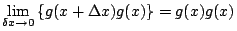 $\displaystyle \lim_{\delta x\rightarrow 0}\left\{g(x+\Delta x)g(x)\right\}=g(x)g(x)$