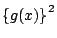 $\displaystyle \left\{g(x)\right\}^2$