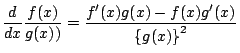 $\displaystyle \frac{d}{dx}\frac{f(x)}{g(x))}=\frac{f'(x)g(x)-f(x)g'(x)}{\left\{g(x)\right\}^2}$