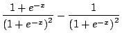 $\displaystyle \frac{1+e^{-x}}{\Brc{1+e^{-x}}^2} - \frac{1}{\Brc{1+e^{-x}}^2}$