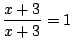 $\displaystyle \frac{x+3}{x+3}=1$