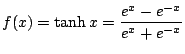 $\displaystyle f(x) = \tanh{x} = \frac{e^{x}-e^{-x}}{e^{x}+e^{-x}}$