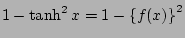 $\displaystyle 1 - \tanh^2x = 1 - \BRC{f(x)}^2$