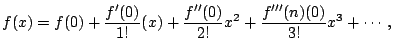 $\displaystyle f(x)=f(0)+\frac{f'(0)}{1!}(x) +\frac{f''(0)}{2!}x^2 +\frac{f'''{(n)}(0)}{3!}x^3+\cdots,$