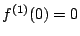 $ f^{(1)}(0)=0$