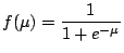 $\displaystyle f(\mu) = \frac{1}{1+e^{-\mu}}$