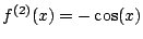 $ f^{(2)}(x)=-\cos(x)$