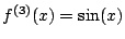 $ f^{(3)}(x)=\sin(x)$