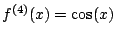 $ f^{(4)}(x)=\cos(x)$