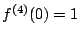 $ f^{(4)}(0)=1$