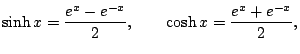 $\displaystyle \sinh x = \frac{e^x - e^{-x}}{2},\qquad \cosh x = \frac{e^x + e^{-x}}{2},$