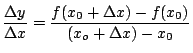 $\displaystyle \frac{\Delta y}{\Delta x}=\frac{f(x_0+\Delta x) - f(x_0)}{(x_o+\Delta x)-x_0}$