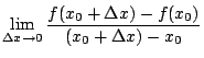 $\displaystyle \lim_{\Delta x\rightarrow0}\frac{f(x_0+\Delta x)- f(x_0)}{(x_0+\Delta x)-x_0}$