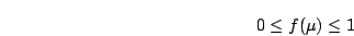 \begin{displaymath}0\le f(\mu) \le1\end{displaymath}