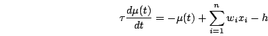 \begin{displaymath}
\tau\frac{d\mu(t)}{dt} = -\mu(t) + \sum_{i=1}^{n}w_ix_i - h
\end{displaymath}