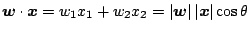 $\displaystyle \mb{w}\cdot\mb{x} = w_1x_1 + w_2x_2 = \vert\mb{w}\vert \vert\mb{x}\vert \cos\theta$