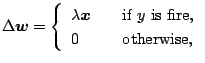 $\displaystyle \Delta \mb{w} = \left\{\begin{array}{ll} \lambda\mb{x} &\quad\mbox{if $y$ is fire,}\ 0 &\quad\mbox{otherwise,} \end{array}\right.$