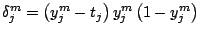 $ \delta^m_j = \Brc{y^m_j-t_j} y^m_j \Brc{1-y^m_j}$