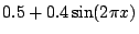 $ 0.5+0.4\sin(2\pi x)$