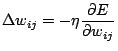 $\displaystyle \Delta w_{ij}=-\eta\frac{\partial E}{\partial w_{ij}}$