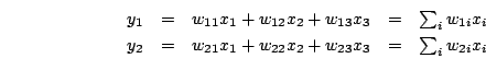 \begin{displaymath}\begin{array}{lllll} y_1 &=& w_{11}x_1 + w_{12}x_2 + w_{13}x_...
...}x_1 + w_{22}x_2 + w_{23}x_3 &=&\sum_i w_{2i} x_i\ \end{array}\end{displaymath}