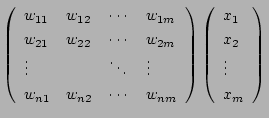 $\displaystyle \left(\begin{array}{llll}
w_{11} & w_{12} & \cdots & w_{1m} \\
w...
...y}\right)
\left(\begin{array}{l}
x_1 \ x_2 \ \vdots \ x_m \end{array}\right)$